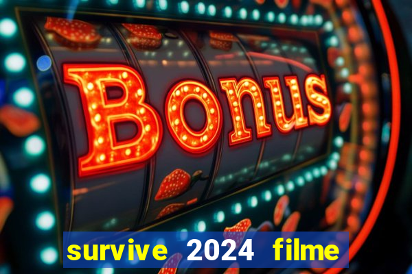 survive 2024 filme completo dublado